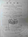 Piller, Mathias / Mitterpacher, Ludovicus: Iter per Poseganae Sclavoniae provinciam mensibus Junio et Julio anno MDCCLXXXII susceptum a Mathia Piller, historiae naturalis et Lodovico Mitterpacher, oeconomiae rusticae in regia universitate Budensi professo